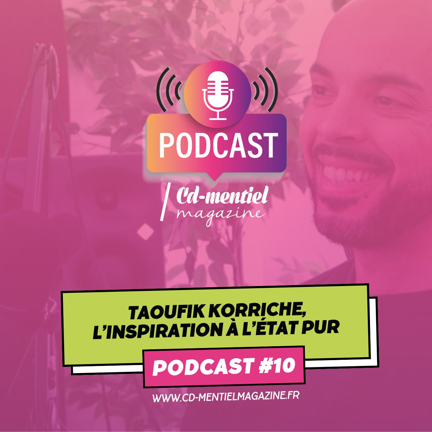 Miniature officielle du podcast Passions Démentielles Épisode 10 par CD-MENTIEL Magazine avec Taoufik Korriche. Thème : L’inspiration à l’état pur, résilience et développement personnel